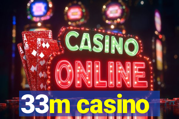 33m casino
